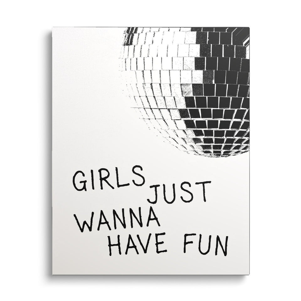 Toile Just Wanna Have Fun vue de face sur fond blanc : boule à facettes en noir et blanc et inscription manuscrite « Girls just wanna have fun » sur fond blanc